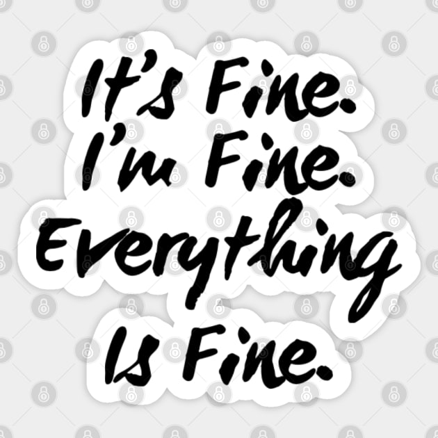 It's Fine I'm Fine Everything Is Fine Sticker by Murray's Apparel